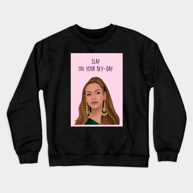 Slay on your bey-day Crewneck Sweatshirt by Poppy and Mabel